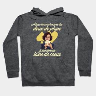 À force de coucher avec des deux de pique, je suis devenue lasse de cœur Hoodie